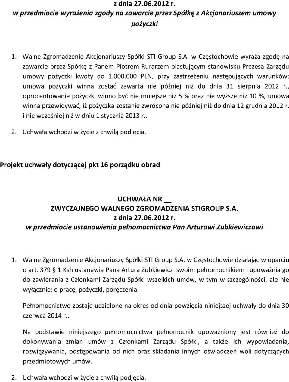 000.000 PLN, przy zastrzeżeniu następujących warunków: umowa pożyczki winna zostać zawarta nie później niż do dnia 31 sierpnia 2012 r.