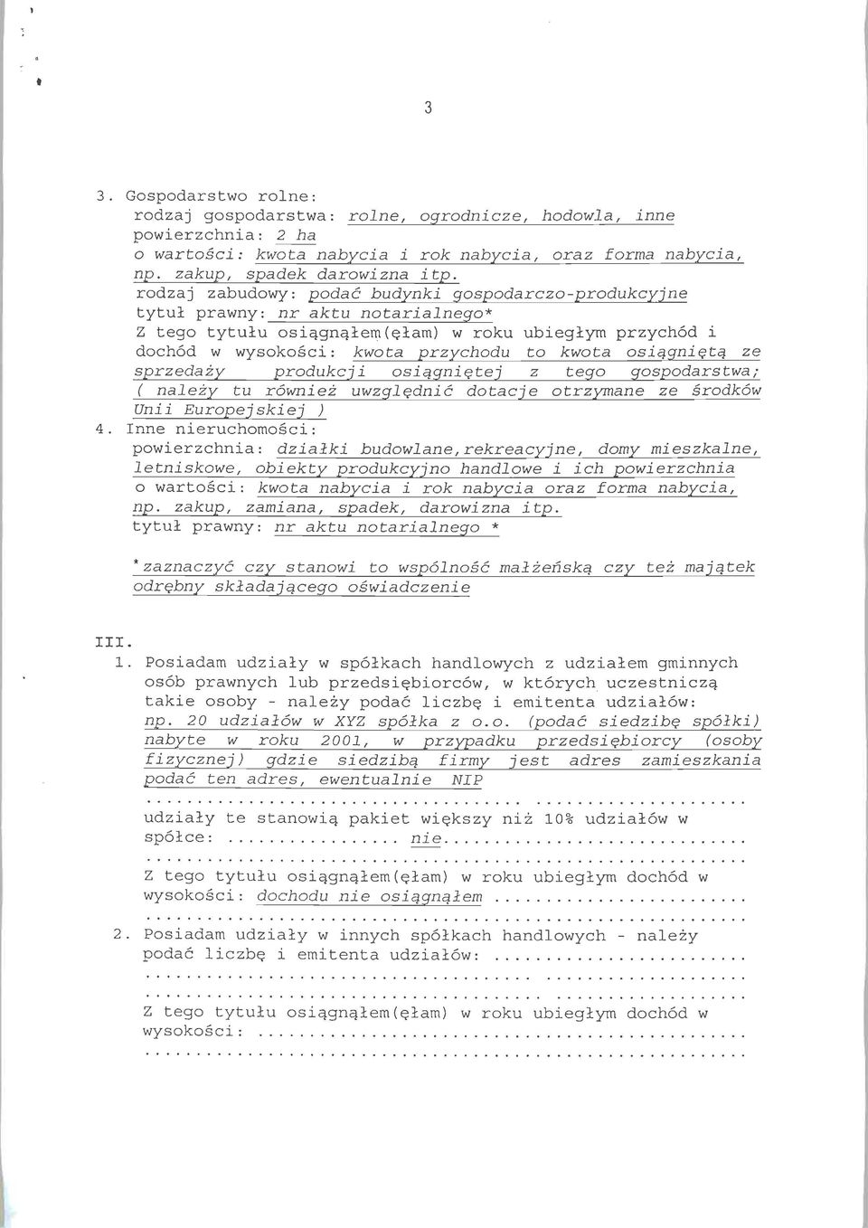 osiagnieta ze sprzedazy produkcj i osiagnietej z tego gospodarstwa; ( nalezy tu rowniez uwzglednic dotacje otrzymane ze srodkow Unii Europejskiej ) Inne nieruchomosci: powierzchnia: dzialki