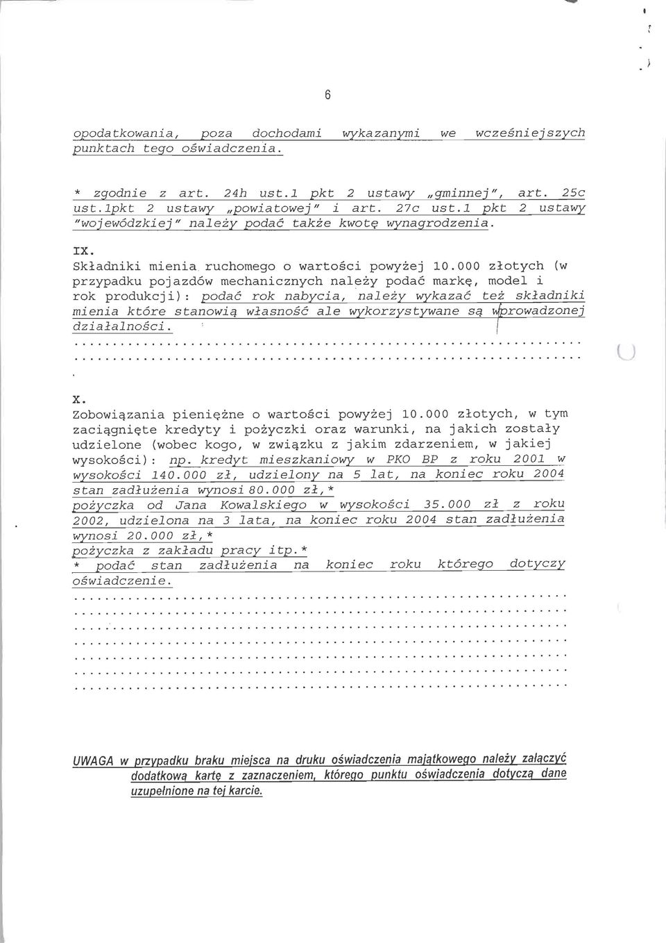 000 zlotych (w przypadku pojazdow mechanicznych nalezy podac marke, model i rok produkcji): podac rok nabycia, nalezy wykazac tez skladniki mienia ktore stanowia wlasnosc ale wykorzystywane sa