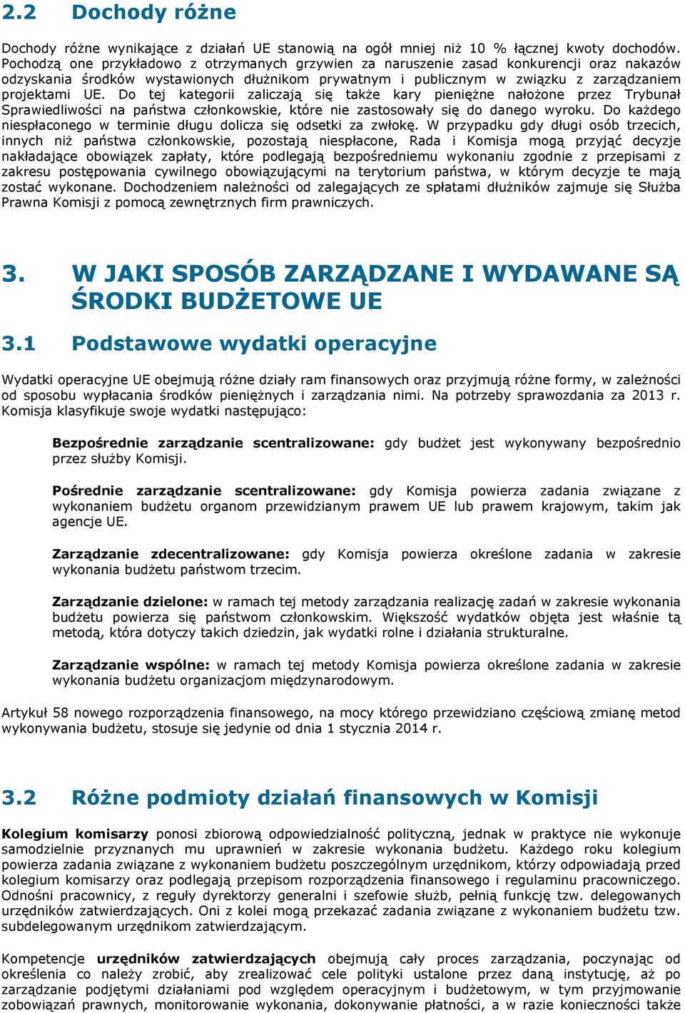 Do tej kategorii zaliczają się także kary pieniężne nałożone przez Trybunał Sprawiedliwości na państwa członkowskie, które nie zastosowały się do danego wyroku.