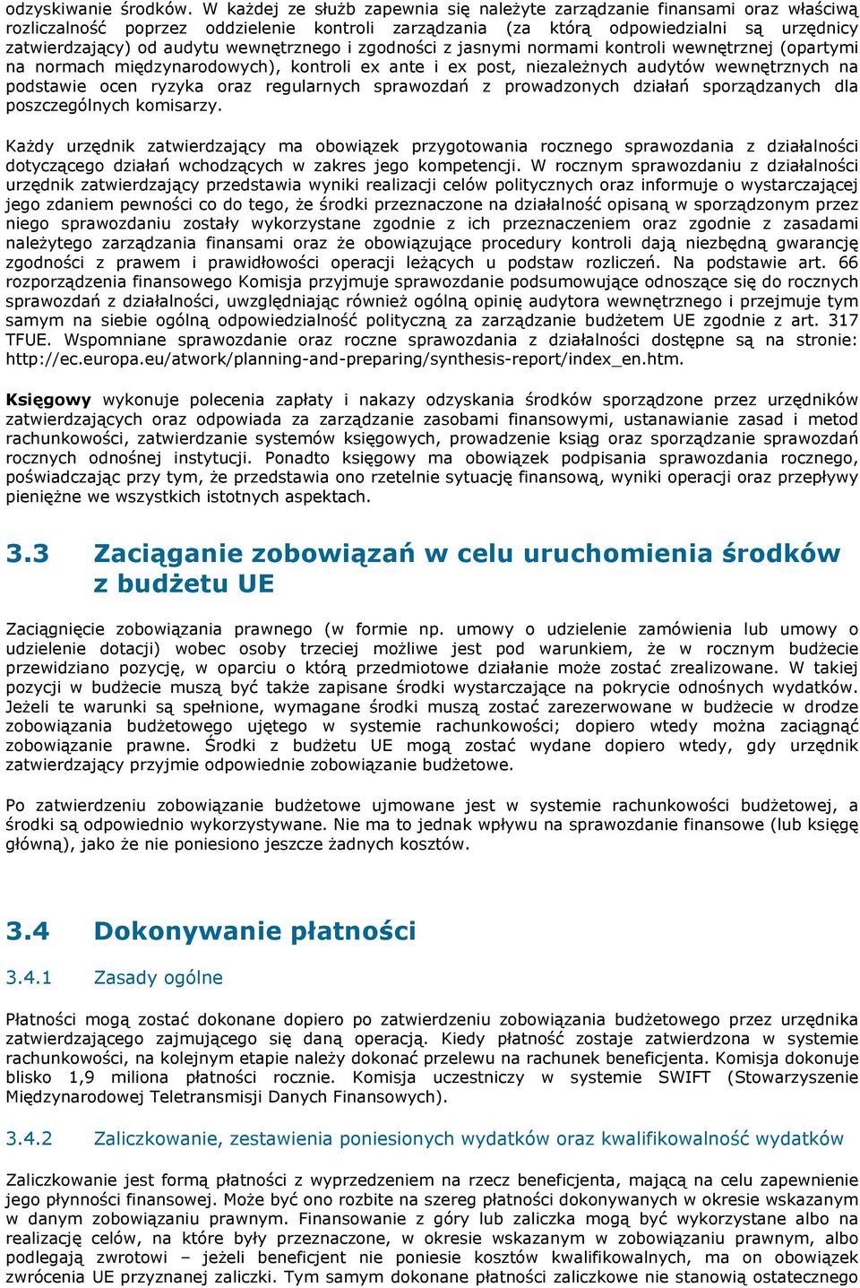 wewnętrznego i zgodności z jasnymi normami kontroli wewnętrznej (opartymi na normach międzynarodowych), kontroli ex ante i ex post, niezależnych audytów wewnętrznych na podstawie ocen ryzyka oraz