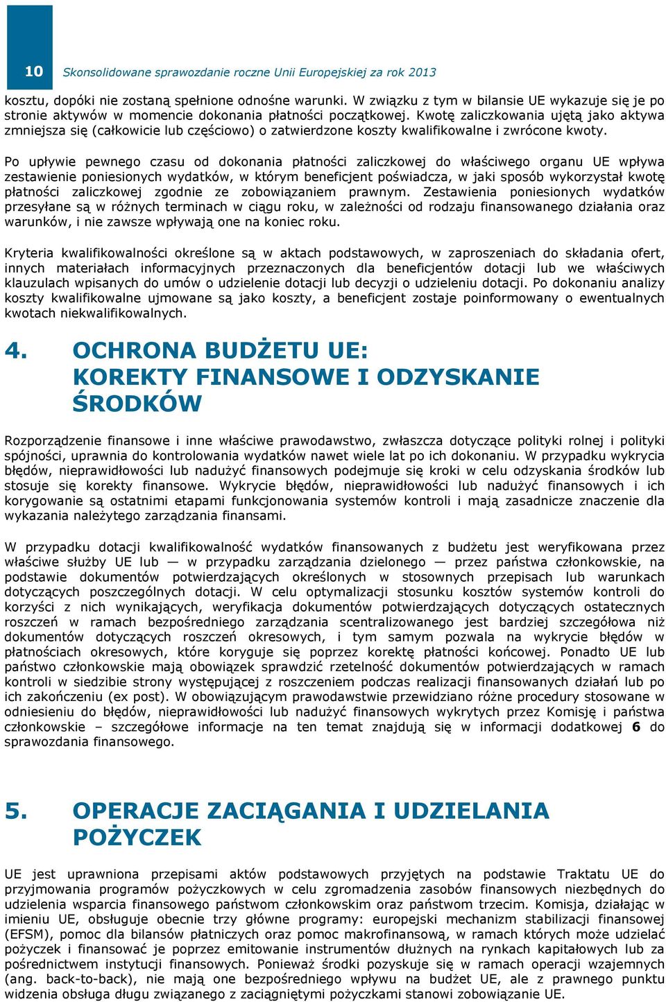 Kwotę zaliczkowania ujętą jako aktywa zmniejsza się (całkowicie lub częściowo) o zatwierdzone koszty kwalifikowalne i zwrócone kwoty.