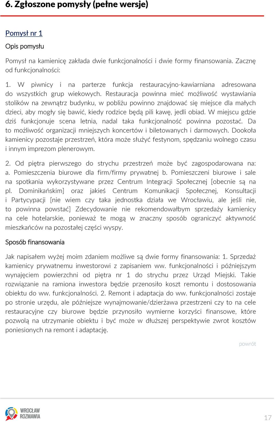 Restauracja powinna mieć możliwość wystawiania stolików na zewnątrz budynku, w pobliżu powinno znajdować się miejsce dla małych dzieci, aby mogły się bawić, kiedy rodzice będą pili kawę, jedli obiad.