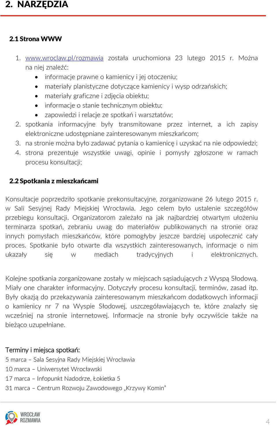 technicznym obiektu; zapowiedzi i relacje ze spotkań i warsztatów; 2. spotkania informacyjne były transmitowane przez internet, a ich zapisy elektroniczne udostępniane zainteresowanym mieszkańcom; 3.