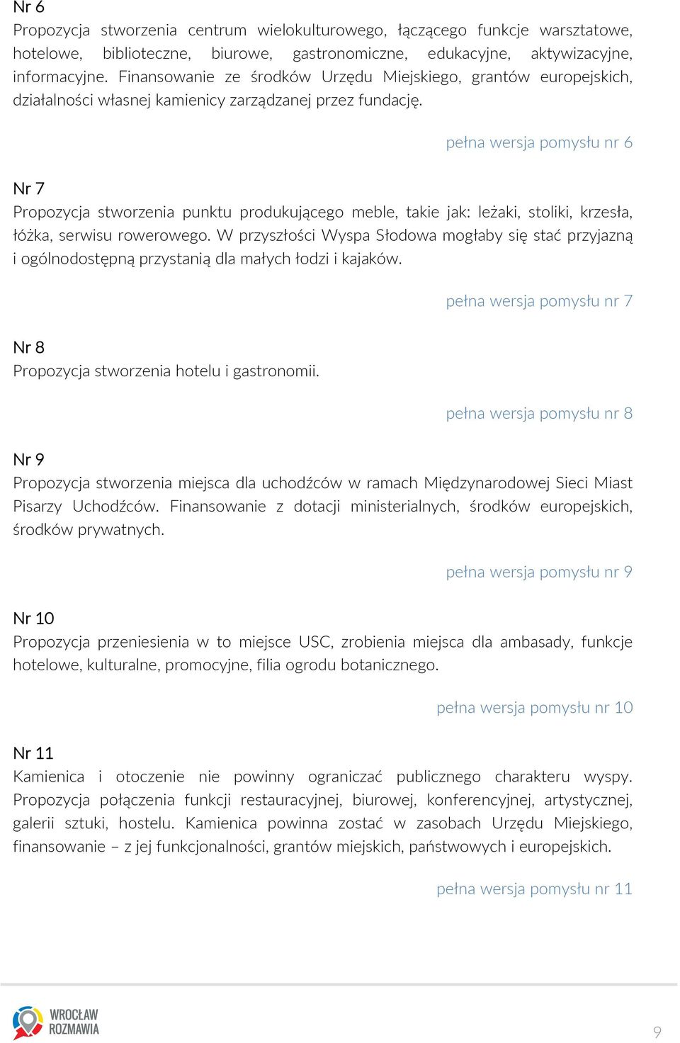 pełna wersja pomysłu nr 6 Nr 7 Propozycja stworzenia punktu produkującego meble, takie jak: leżaki, stoliki, krzesła, łóżka, serwisu rowerowego.