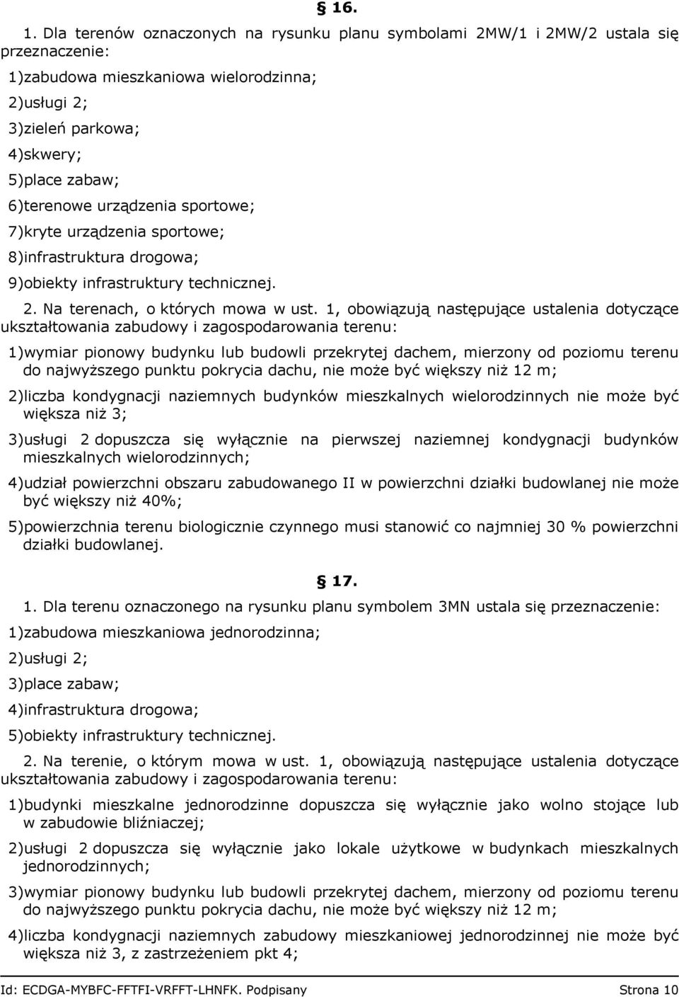 urządzenia sportowe; 7)kryte urządzenia sportowe; 8)infrastruktura drogowa; 9)obiekty infrastruktury technicznej. 2. Na terenach, o których mowa w ust.