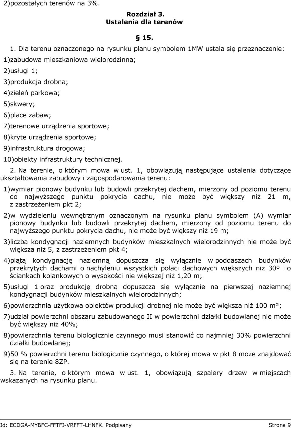 7)terenowe urządzenia sportowe; 8)kryte urządzenia sportowe; 9)infrastruktura drogowa; 10)obiekty infrastruktury technicznej. 2. Na terenie, o którym mowa w ust.