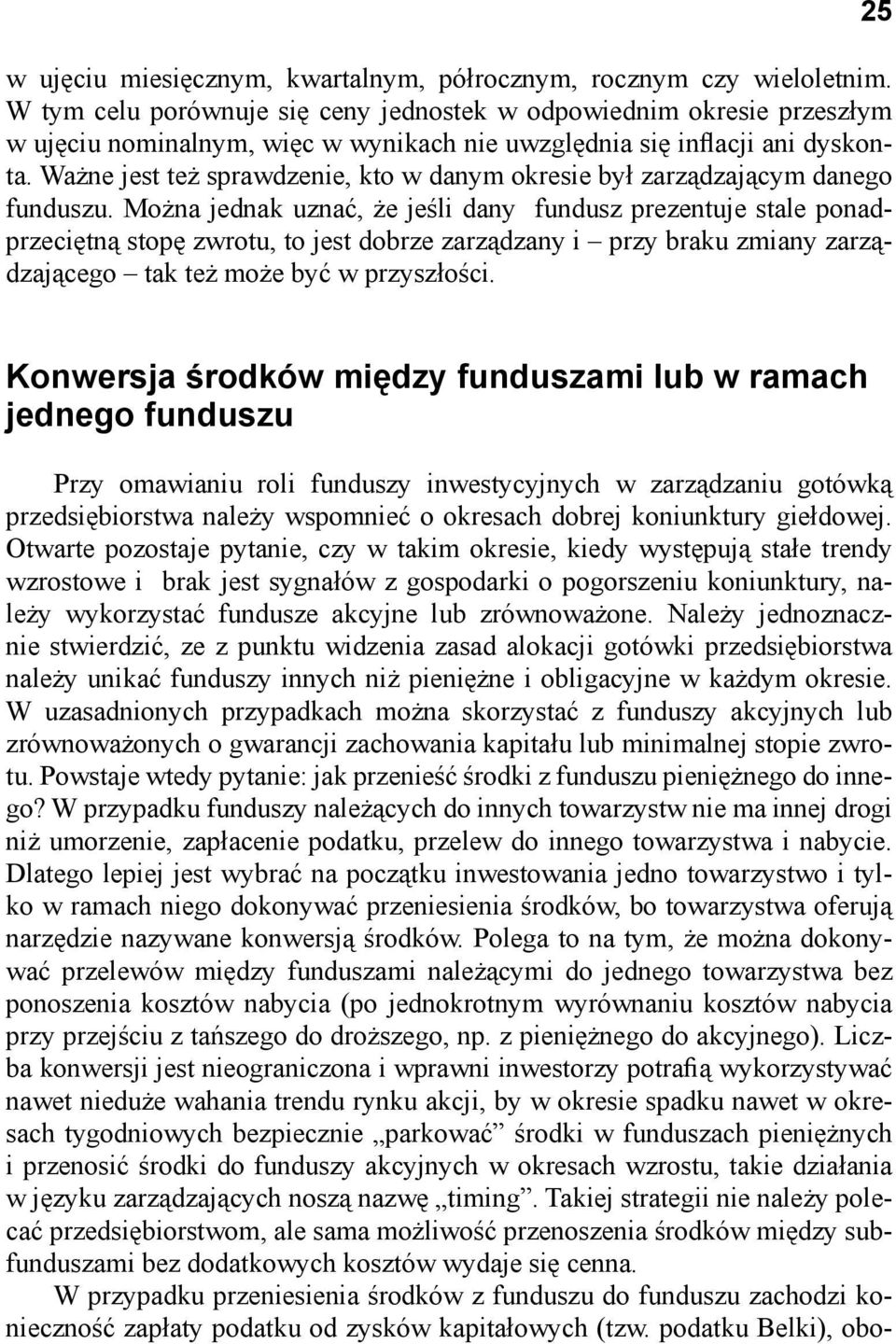 Ważne jest też sprawdzenie, kto w danym okresie był zarządzającym danego funduszu.