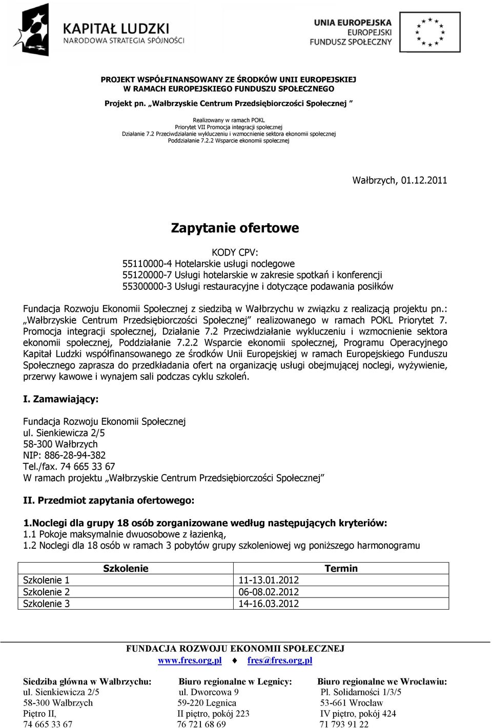 Fundacja Rozwoju Ekonomii Społecznej z siedzibą w Wałbrzychu w związku z realizacją projektu pn.: Wałbrzyskie Centrum Przedsiębiorczości Społecznej realizowanego w ramach POKL Priorytet 7.