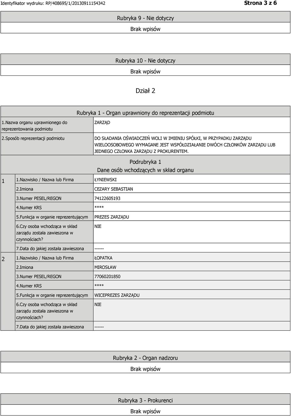 PROKURENTEM. 1 1.Nazwisko / Nazwa lub Firma ŁYWSKI Podrubryka 1 Dane osób wchodzących w skład organu CEZARY SEBASTIAN 3.Numer PESEL/REGON 74122605193 4.Numer KRS **** 5.