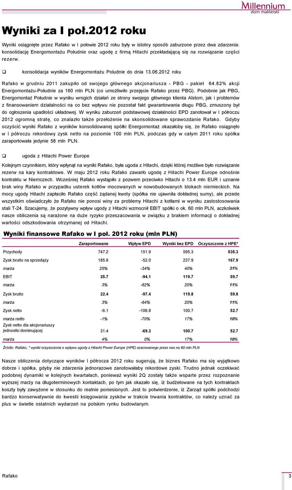 rozwiązanie części rezerw. konsolidacja wynikçw Energomontażu Poludnie do dnia 13.6.212 roku w grudniu 211 zakupiło od swojego głçwnego akcjonariusza - PBG - pakiet 64.