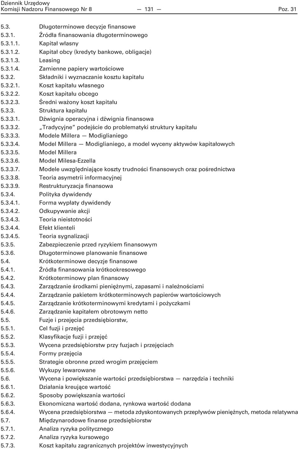 3.2.3. Średni ważony koszt kapitału 5.3.3. Struktura kapitału 5.3.3.1. Dźwignia operacyjna i dźwignia finansowa 5.3.3.2. Tradycyjne podejście do problematyki struktury kapitału 5.3.3.3. Modele Millera Modiglianiego 5.