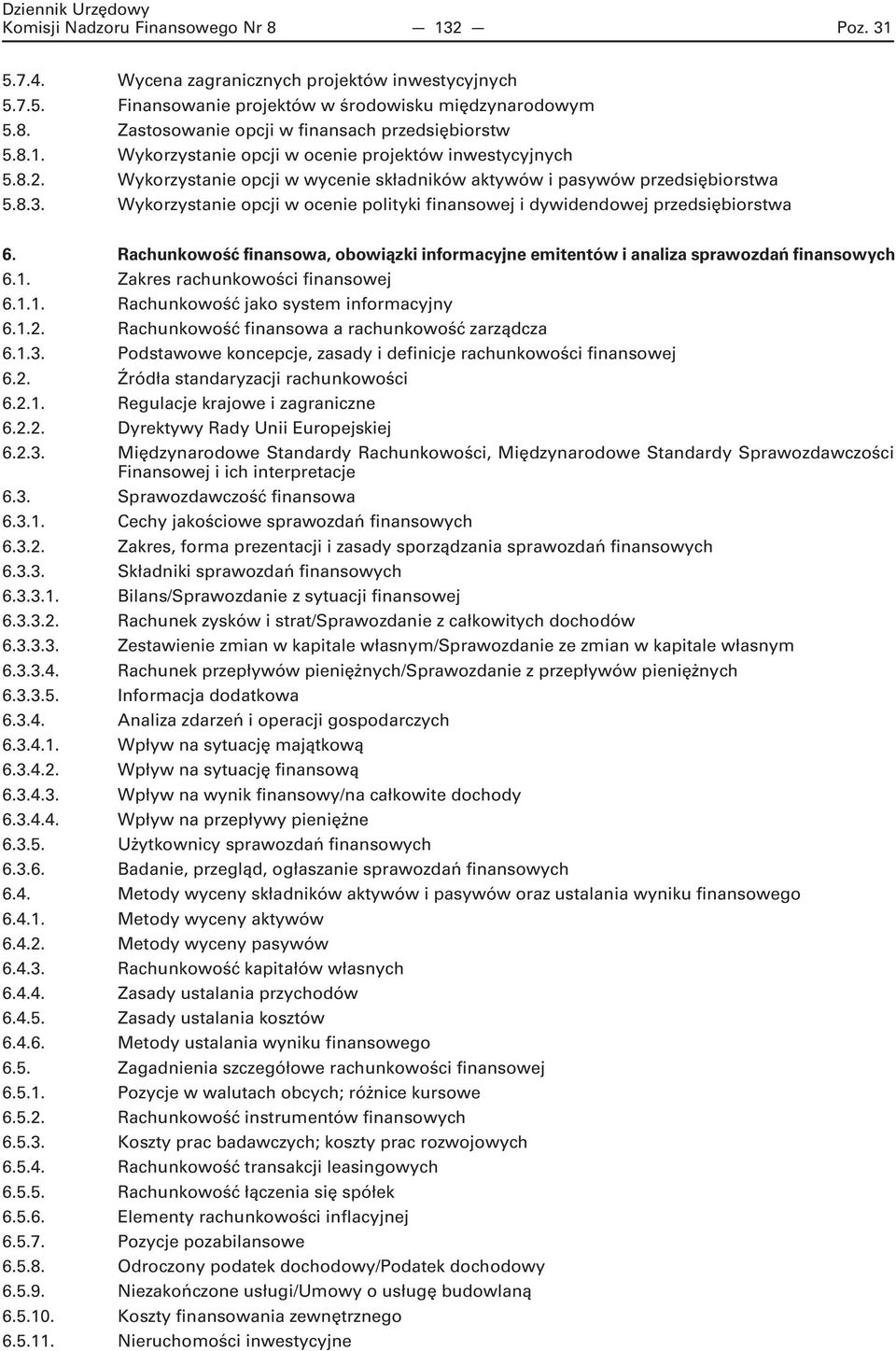 Wykorzystanie opcji w ocenie polityki finansowej i dywidendowej przedsiębiorstwa 6. Rachunkowość finansowa, obowiązki informacyjne emitentów i analiza sprawozdań finansowych 6.1.