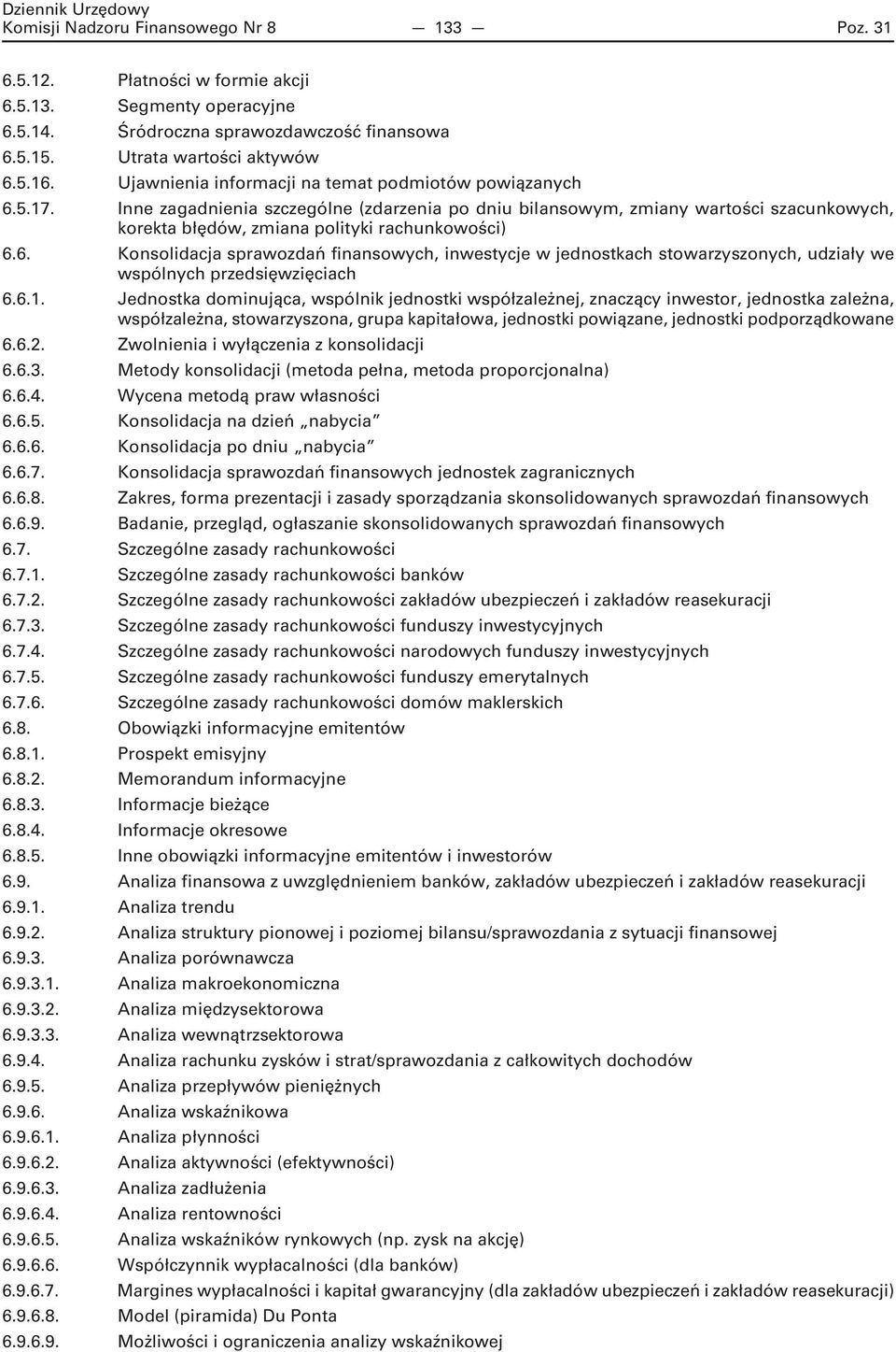 6. Konsolidacja sprawozdań finansowych, inwestycje w jednostkach stowarzyszonych, udziały we wspólnych przedsięwzięciach 6.6.1.