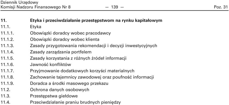 Zasady korzystania z różnych źródeł informacji 11.1.6. Jawność konfliktów 11.1.7. Przyjmowanie dodatkowych korzyści materialnych 11.1.8.