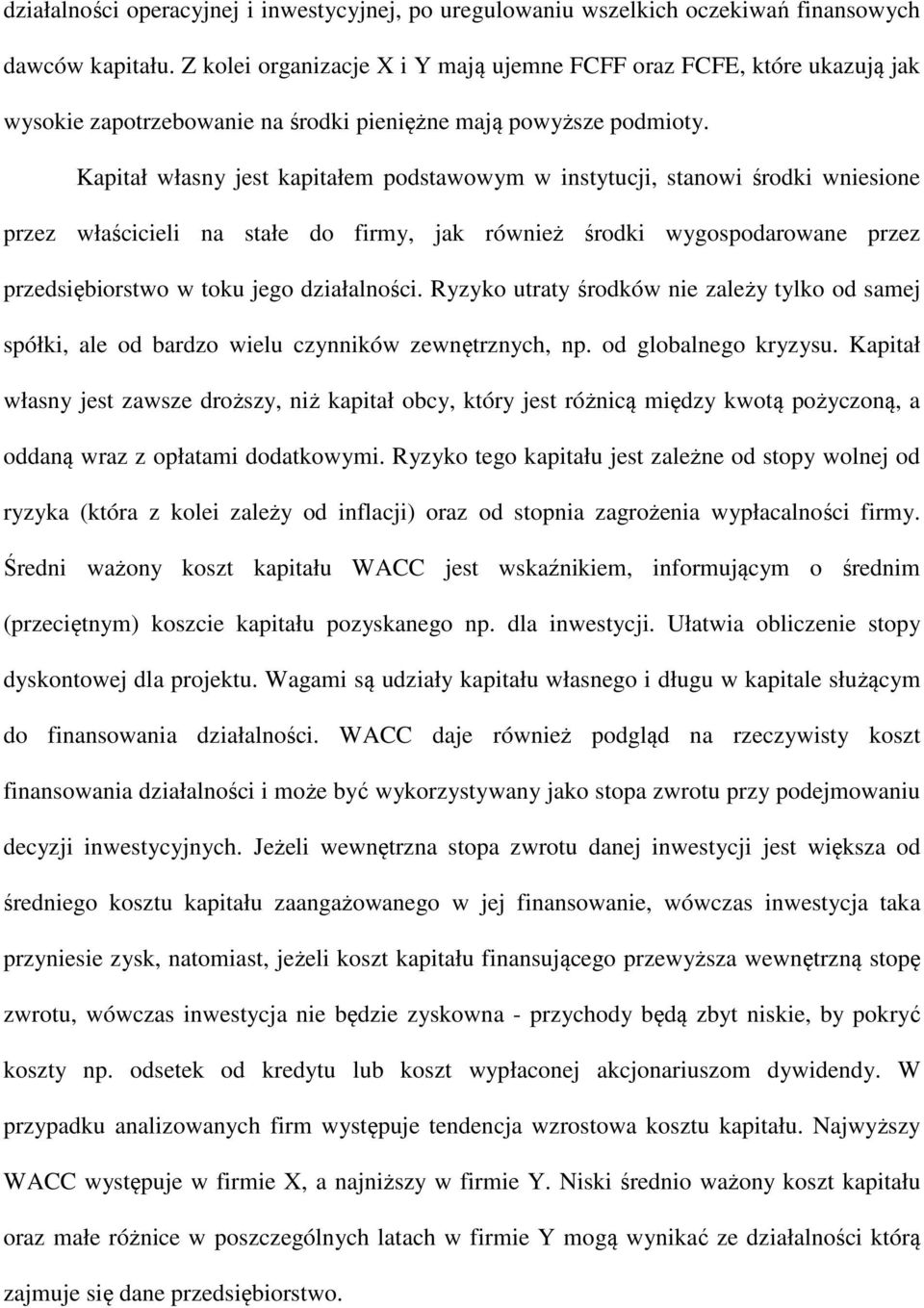 Kapitał własny jest kapitałem podstawowym w instytucji, stanowi środki wniesione przez właścicieli na stałe do firmy, jak również środki wygospodarowane przez przedsiębiorstwo w toku jego