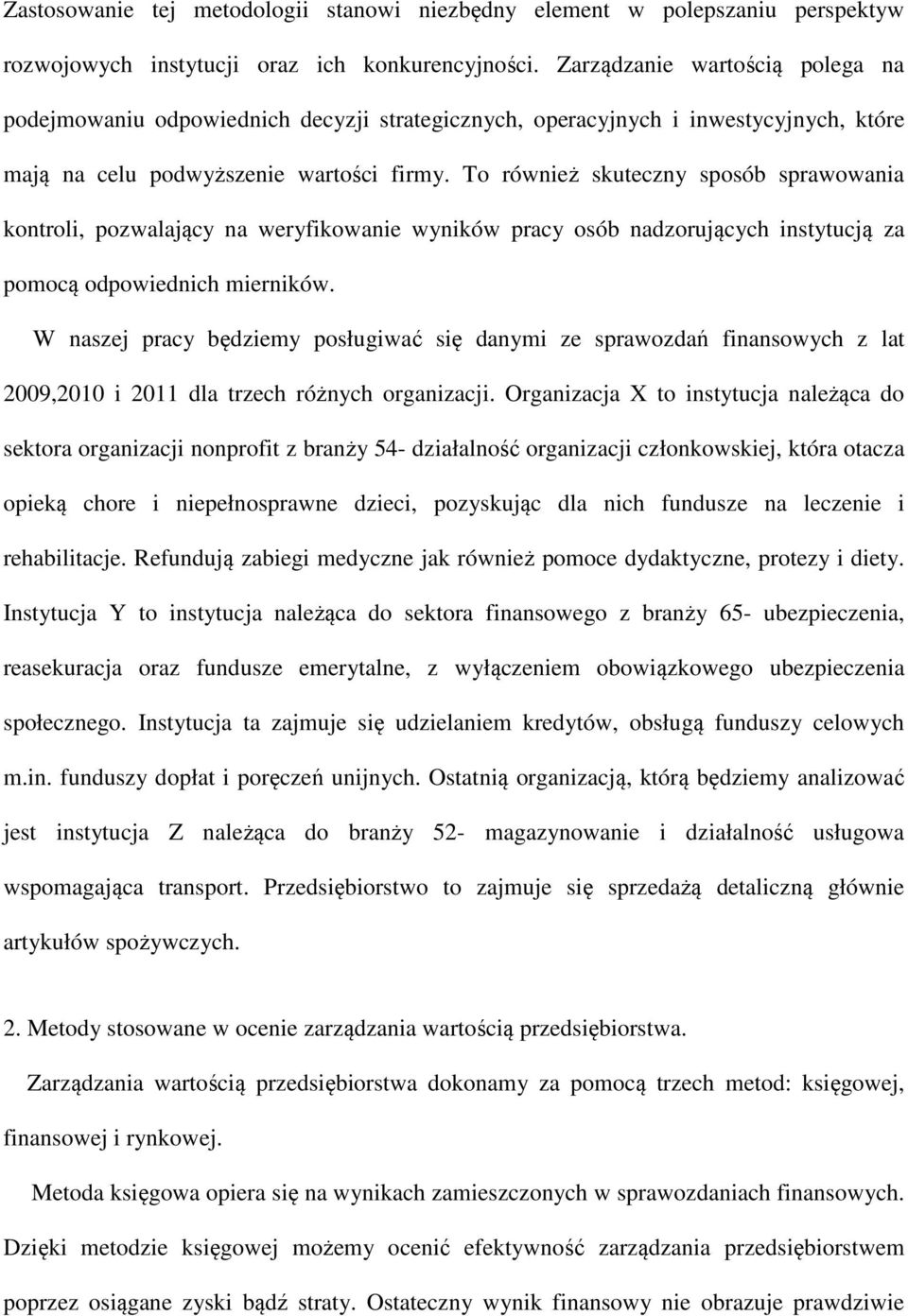 To również skuteczny sposób sprawowania kontroli, pozwalający na weryfikowanie wyników pracy osób nadzorujących instytucją za pomocą odpowiednich mierników.