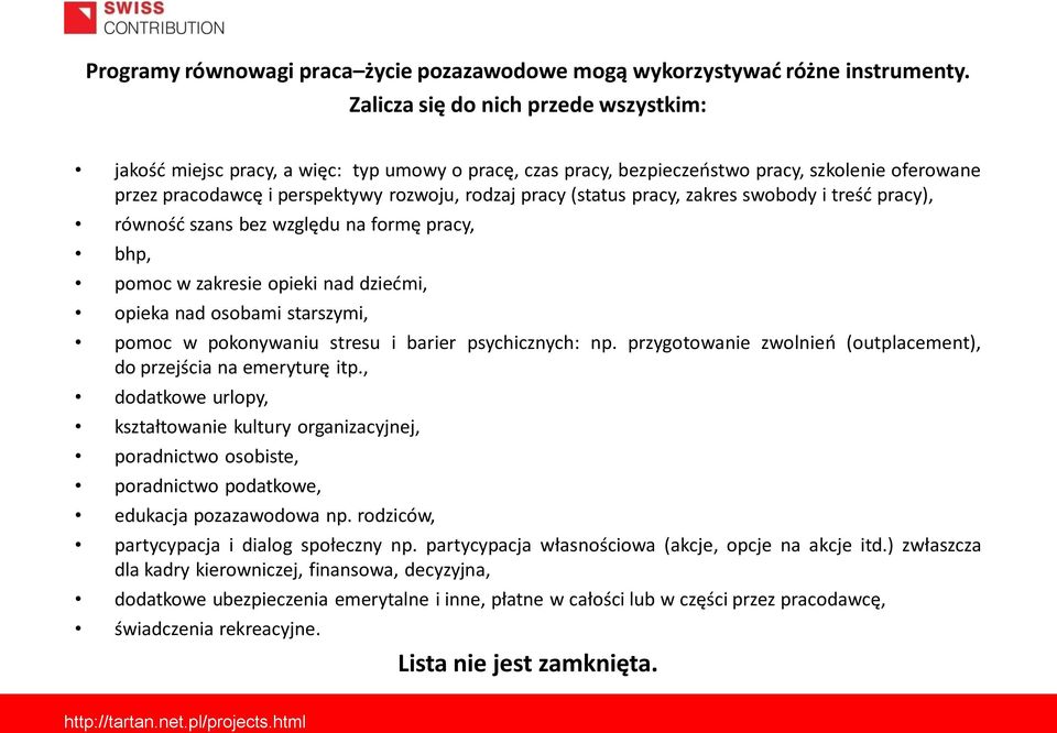 (status pracy, zakres swobody i treśd pracy), równośd szans bez względu na formę pracy, bhp, pomoc w zakresie opieki nad dziedmi, opieka nad osobami starszymi, pomoc w pokonywaniu stresu i barier