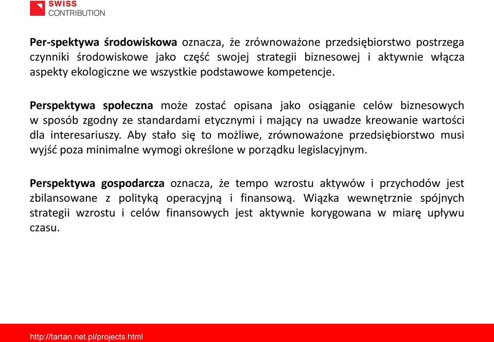 Perspektywa społeczna może zostad opisana jako osiąganie celów biznesowych w sposób zgodny ze standardami etycznymi i mający na uwadze kreowanie wartości dla interesariuszy.