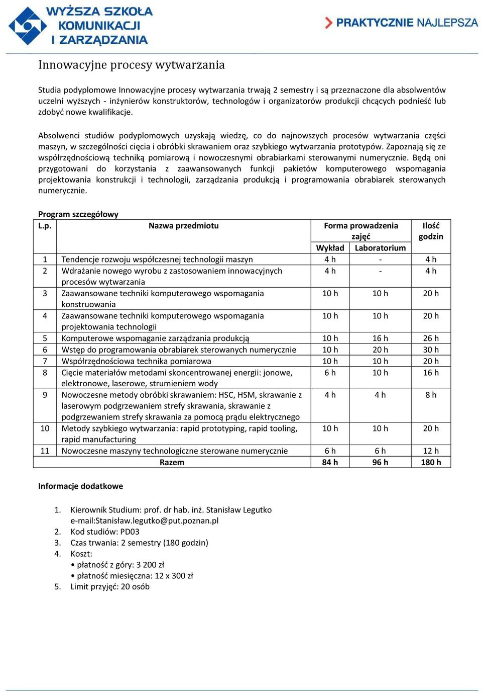 Absolwenci studiów podyplomowych uzyskają wiedzę, co do najnowszych procesów wytwarzania części maszyn, w szczególności cięcia i obróbki skrawaniem oraz szybkiego wytwarzania prototypów.