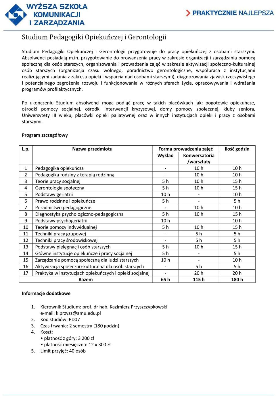 starszych (organizacja czasu wolnego, poradnictwo gerontologiczne, współpraca z instytucjami realizującymi zadania z zakresu opieki i wsparcia nad osobami starszymi), diagnozowania zjawisk