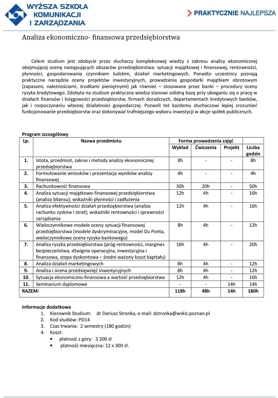 Ponadto uczestnicy poznają praktyczne narzędzia oceny projektów inwestycyjnych, prowadzenia gospodarki majątkiem obrotowym (zapasami, należnościami, środkami pieniężnymi) jak również stosowane przez