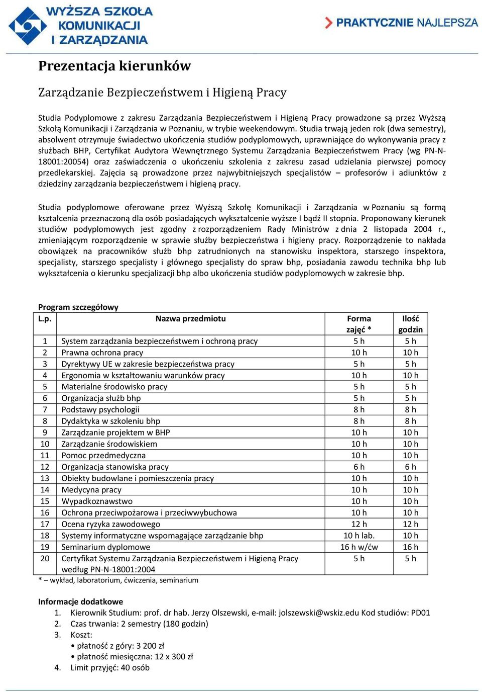 Studia trwają jeden rok (dwa semestry), absolwent otrzymuje świadectwo ukończenia studiów podyplomowych, uprawniające do wykonywania pracy z służbach BHP, Certyfikat Audytora Wewnętrznego Systemu