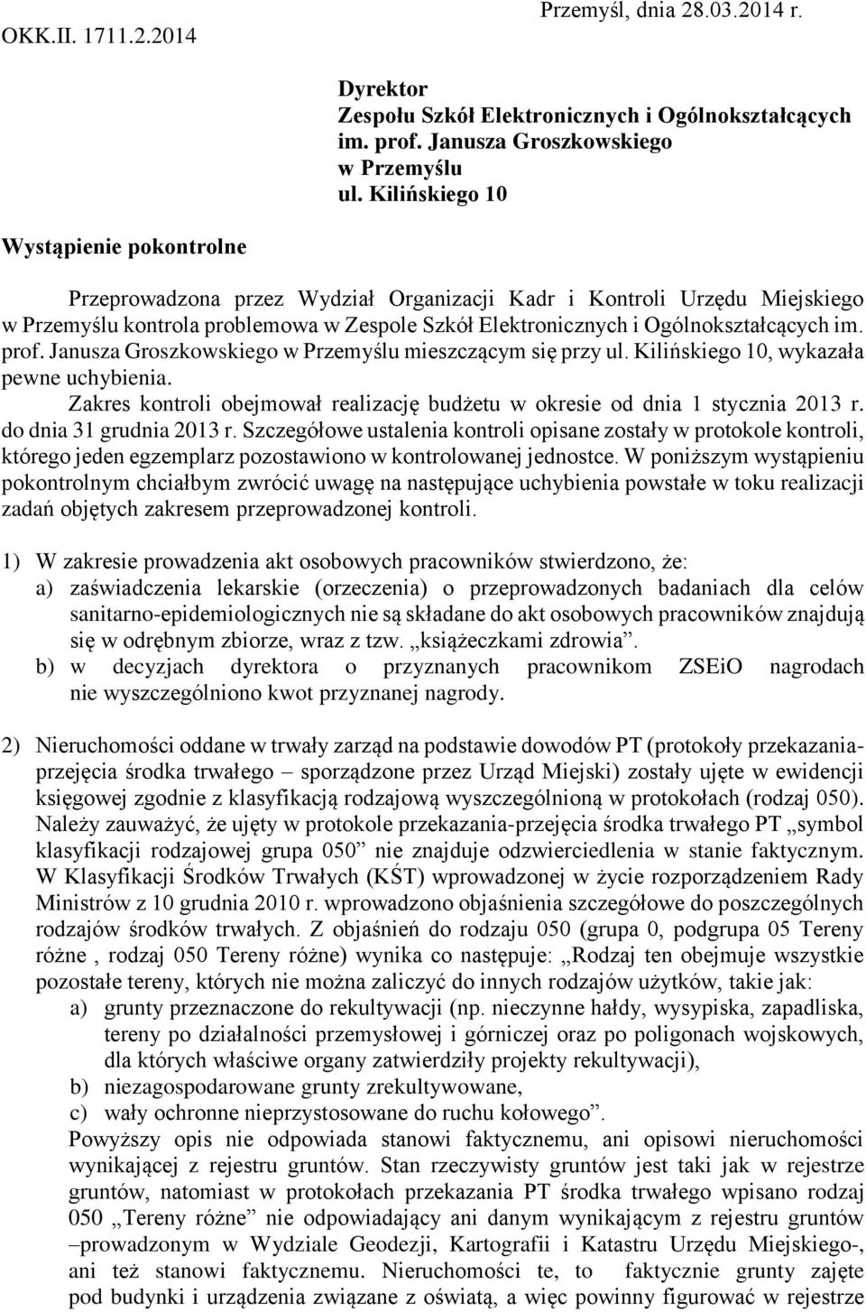 im. prof. Janusza Groszkowskiego w Przemyślu mieszczącym się przy ul. Kilińskiego 10, wykazała pewne uchybienia. Zakres kontroli obejmował realizację budżetu w okresie od dnia 1 stycznia 2013 r.