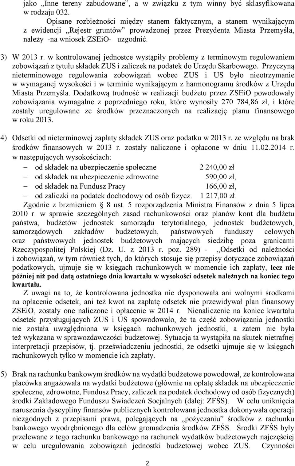 w kontrolowanej jednostce wystąpiły problemy z terminowym regulowaniem zobowiązań z tytułu składek ZUS i zaliczek na podatek do Urzędu Skarbowego.