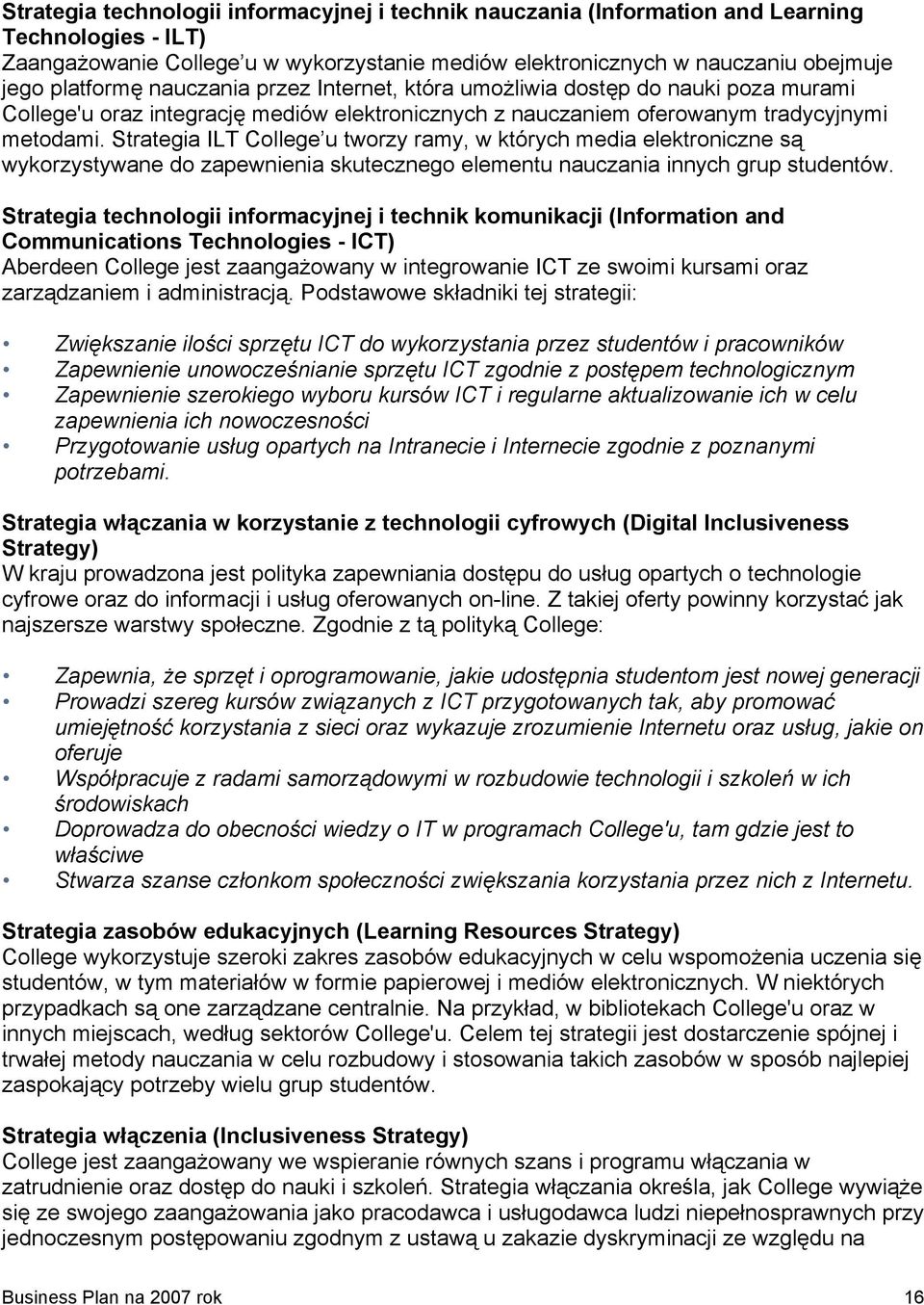 Strategia ILT College u tworzy ramy, w których media elektroniczne są wykorzystywane do zapewnienia skutecznego elementu nauczania innych grup studentów.