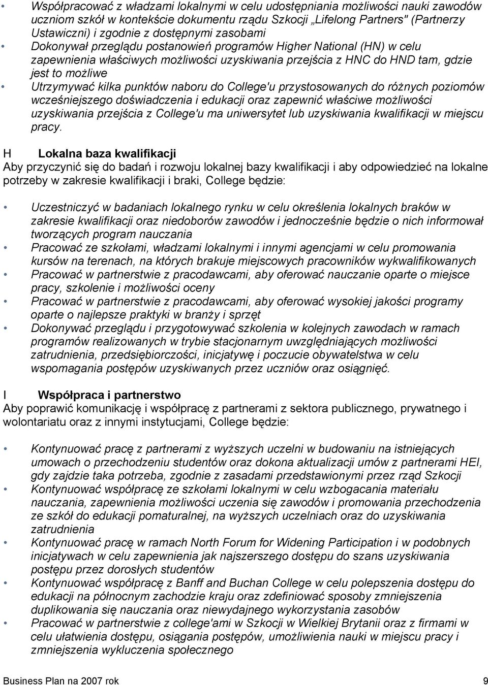 naboru do College'u przystosowanych do różnych poziomów wcześniejszego doświadczenia i edukacji oraz zapewnić właściwe możliwości uzyskiwania przejścia z College'u ma uniwersytet lub uzyskiwania