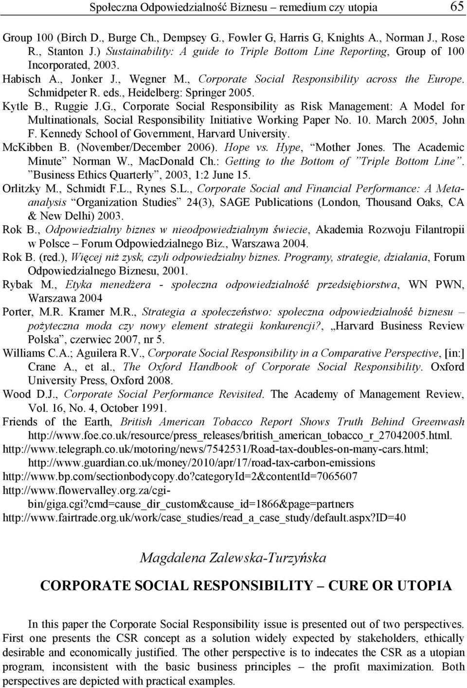 , Heidelberg: Springer 2005. Kytle B., Ruggie J.G., Corporate Social Responsibility as Risk Management: A Model for Multinationals, Social Responsibility Initiative Working Paper No. 10.