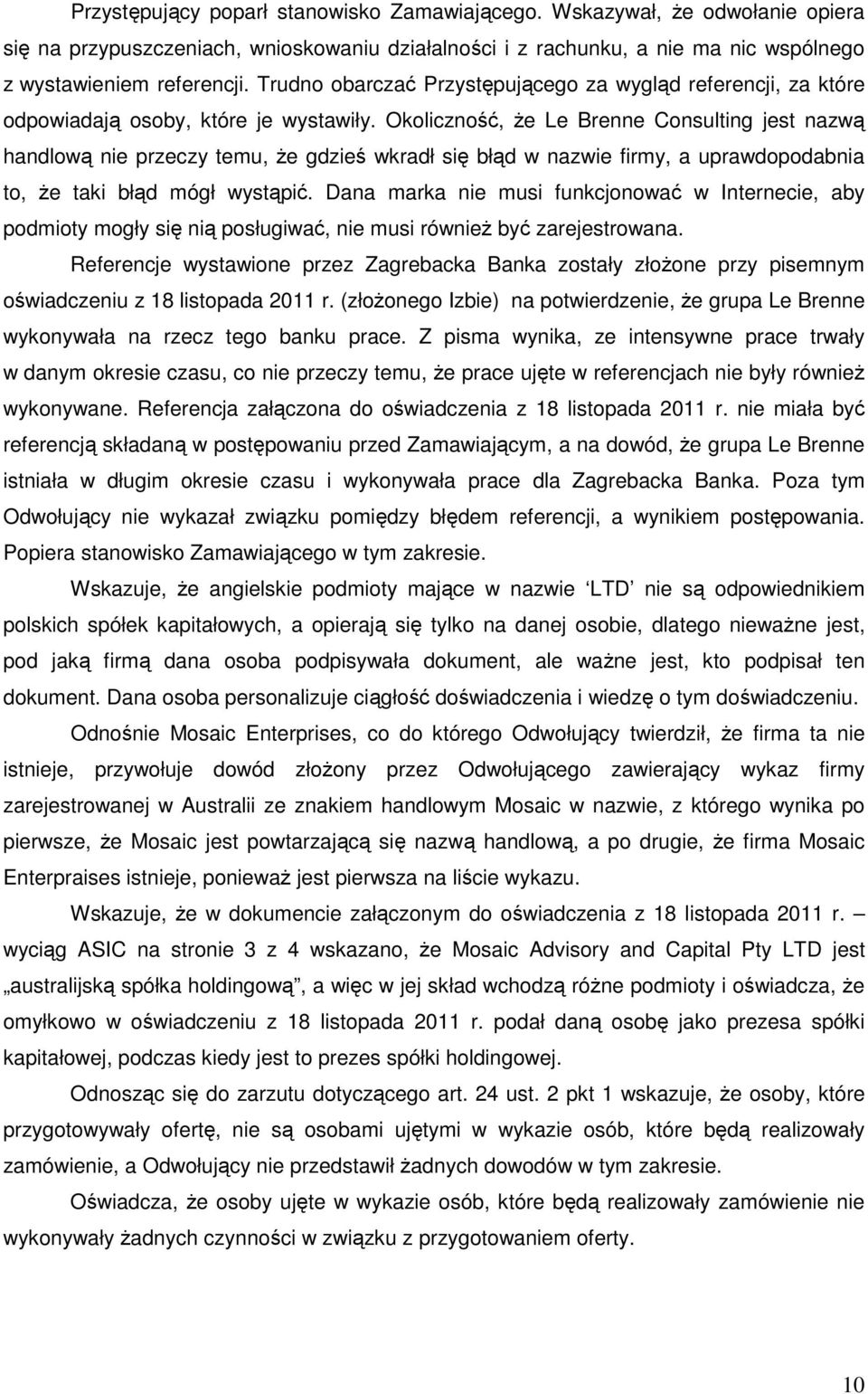 Okoliczność, Ŝe Le Brenne Consulting jest nazwą handlową nie przeczy temu, Ŝe gdzieś wkradł się błąd w nazwie firmy, a uprawdopodabnia to, Ŝe taki błąd mógł wystąpić.