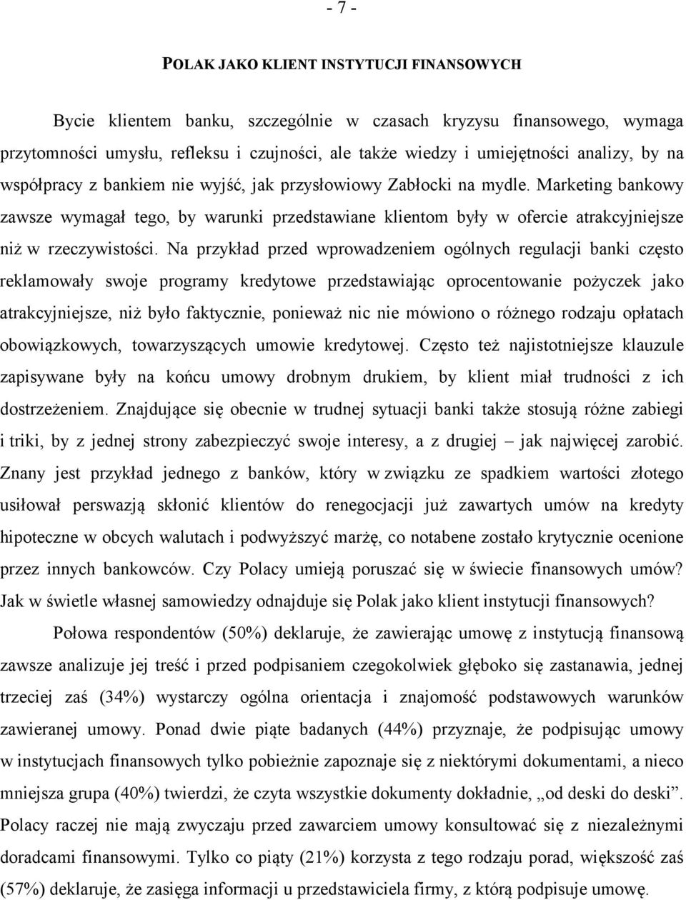 Marketing bankowy zawsze wymagał tego, by warunki przedstawiane klientom były w ofercie atrakcyjniejsze niż w rzeczywistości.