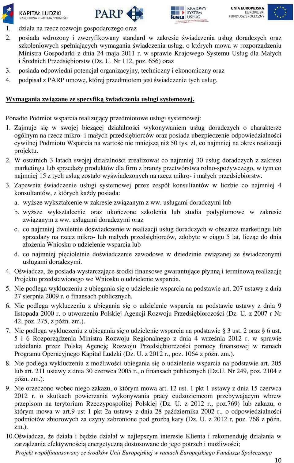 dnia 24 maja 2011 r. w sprawie Krajowego Systemu Usług dla Małych i Średnich Przedsiębiorstw (Dz. U. Nr 112, poz. 656) oraz 3.