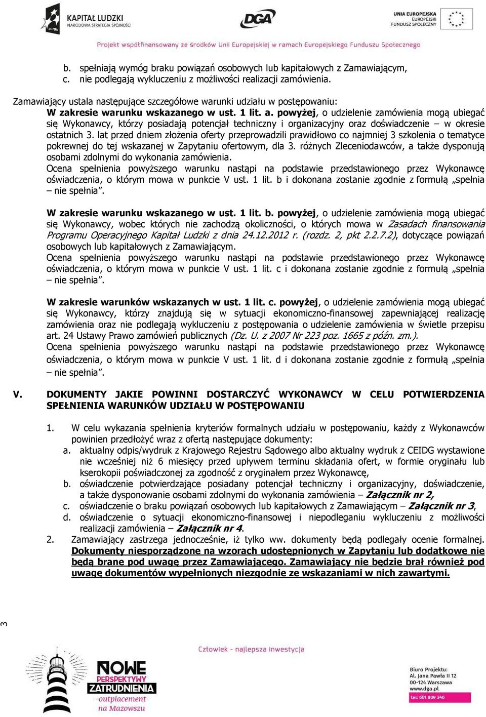 powyżej, o udzielenie zamówienia mogą ubiegać się Wykonawcy, którzy posiadają potencjał techniczny i organizacyjny oraz doświadczenie w okresie ostatnich 3.