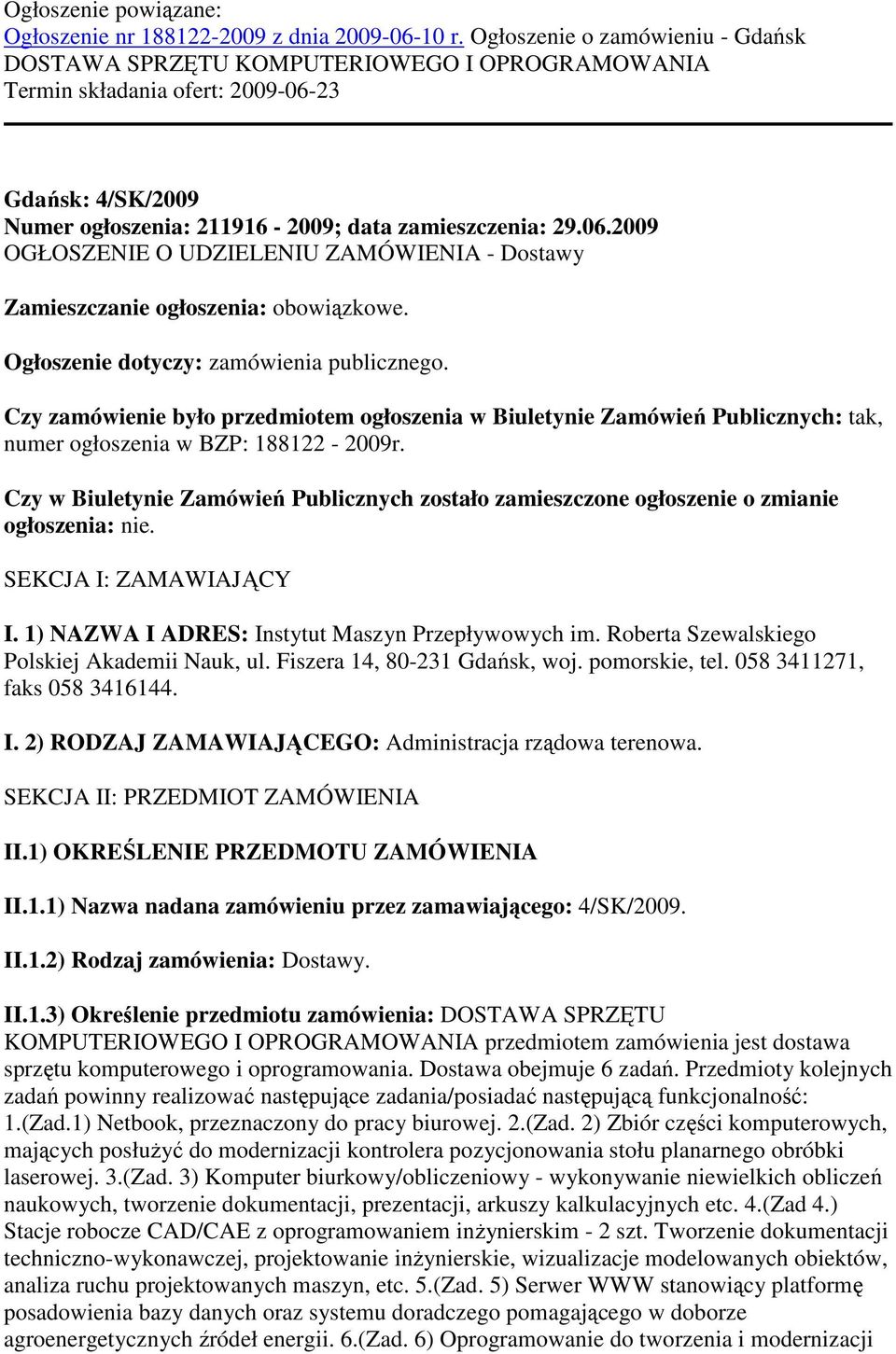 23 Gdańsk: 4/SK/2009 Numer ogłoszenia: 211916-2009; data zamieszczenia: 29.06.2009 OGŁOSZENIE O UDZIELENIU ZAMÓWIENIA - Dostawy Zamieszczanie ogłoszenia: obowiązkowe.