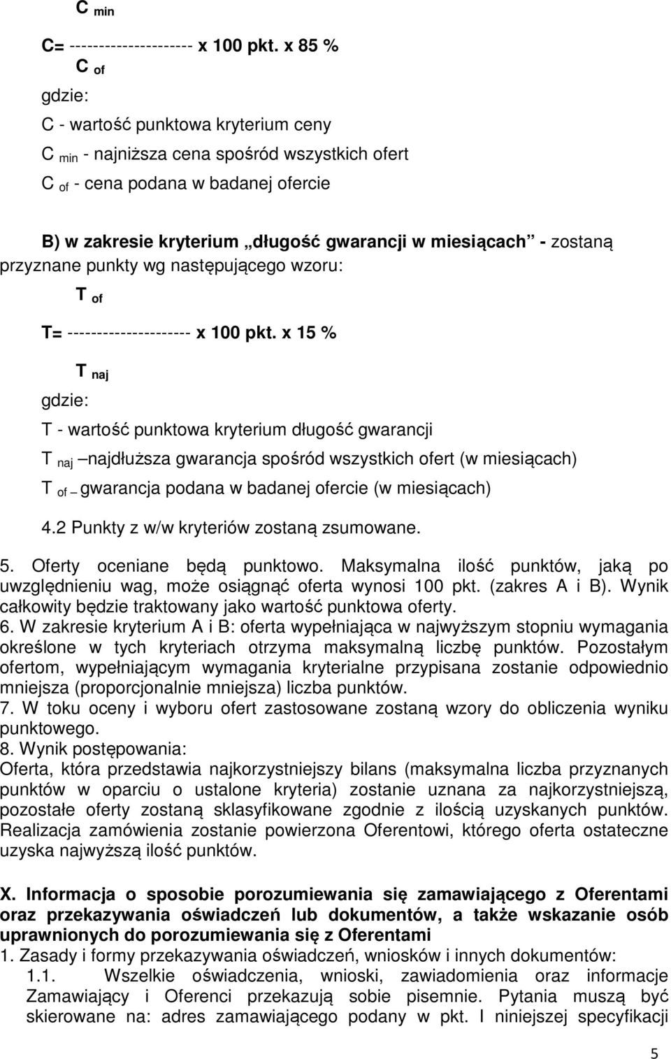 zostaną przyznane punkty wg następującego wzoru: T of T= --------------------- x 100 pkt.