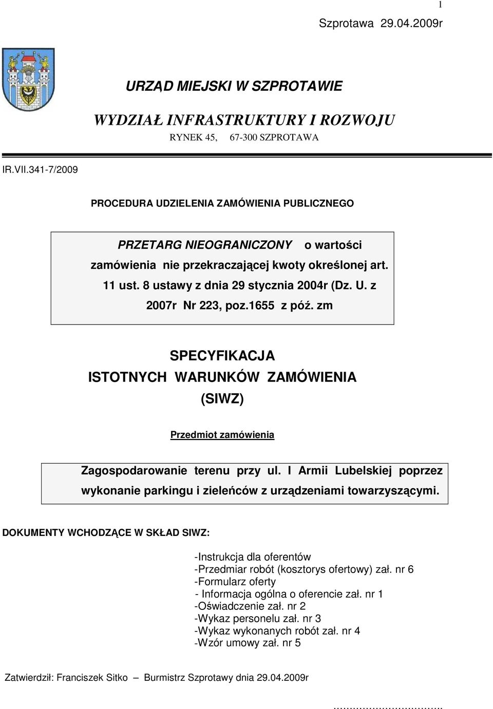 1655 z póź. zm SPECYFIKACJA ISTOTNYCH WARUNKÓW ZAMÓWIENIA (SIWZ) Przedmiot zamówienia Zagospodarowanie terenu przy ul.