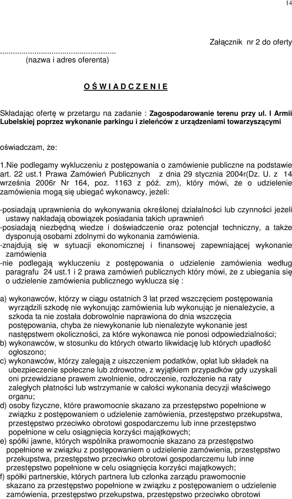 1 Prawa Zamówień Publicznych z dnia 29 stycznia 2004r(Dz. U. z 14 września 2006r Nr 164, poz. 1163 z póź.