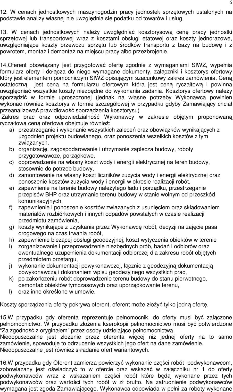 sprzętu lub środków transportu z bazy na budowę i z powrotem, montaŝ i demontaŝ na miejscu pracy albo przezbrojenie. 14.