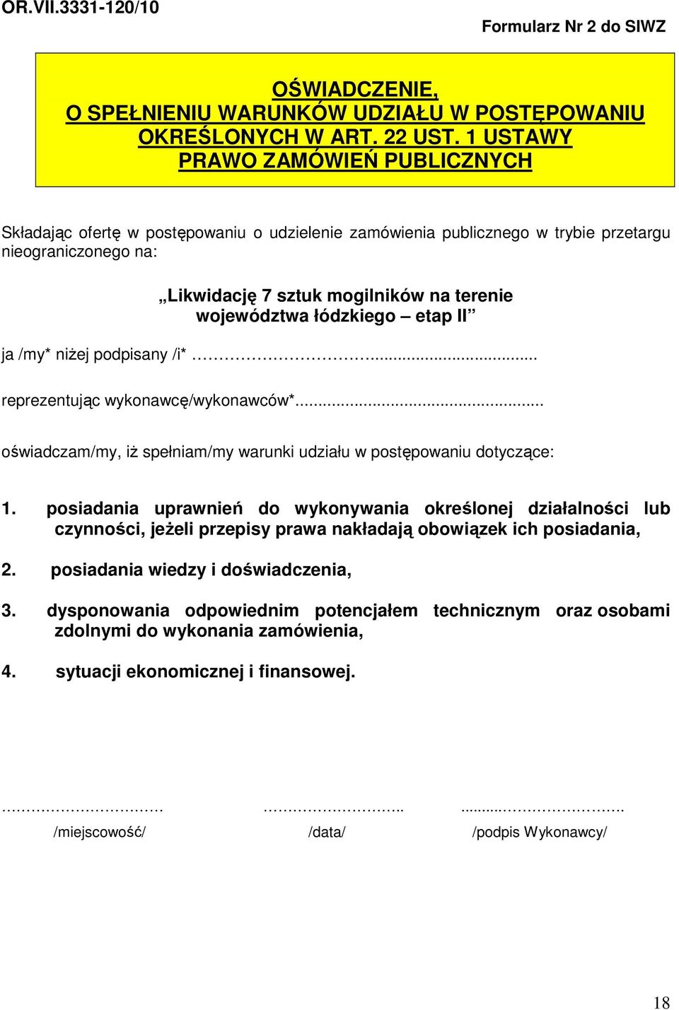 łódzkiego etap II ja /my* niżej podpisany /i*... reprezentując wykonawcę/wykonawców*... oświadczam/my, iż spełniam/my warunki udziału w postępowaniu dotyczące: 1.