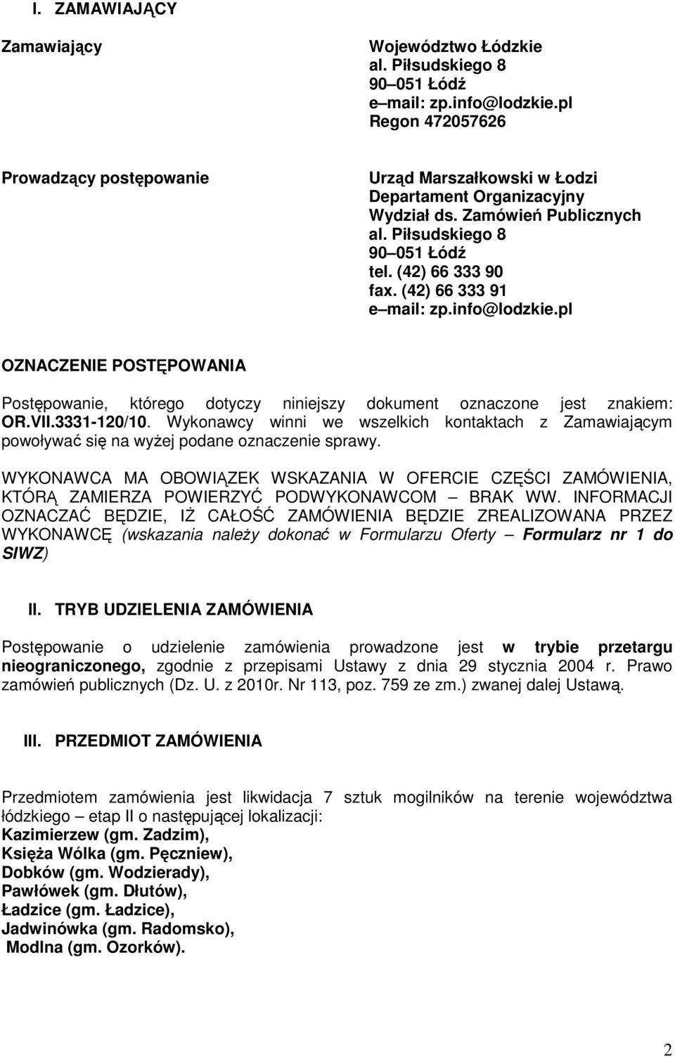 (42) 66 333 91 e mail: zp.info@lodzkie.pl OZNACZENIE POSTĘPOWANIA Postępowanie, którego dotyczy niniejszy dokument oznaczone jest znakiem: OR.VII.3331-120/10.