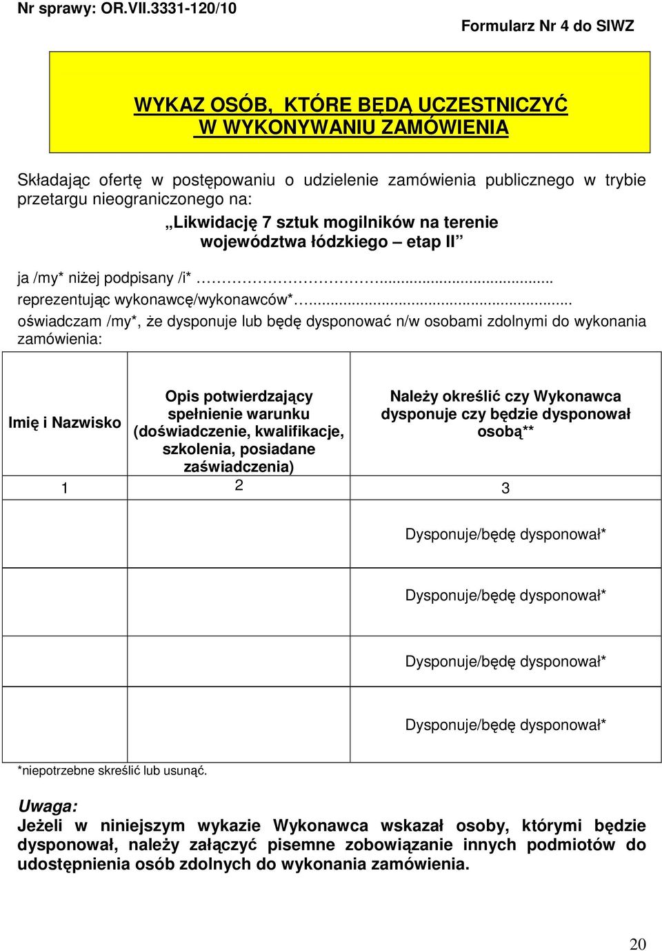 na: Likwidację 7 sztuk mogilników na terenie województwa łódzkiego etap II ja /my* niżej podpisany /i*... reprezentując wykonawcę/wykonawców*.