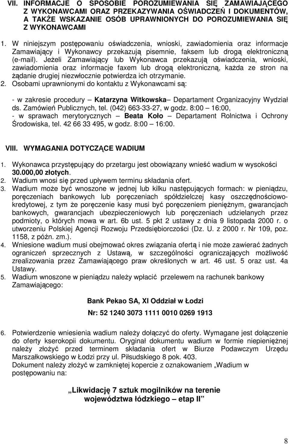 Jeżeli Zamawiający lub Wykonawca przekazują oświadczenia, wnioski, zawiadomienia oraz informacje faxem lub drogą elektroniczną, każda ze stron na żądanie drugiej niezwłocznie potwierdza ich