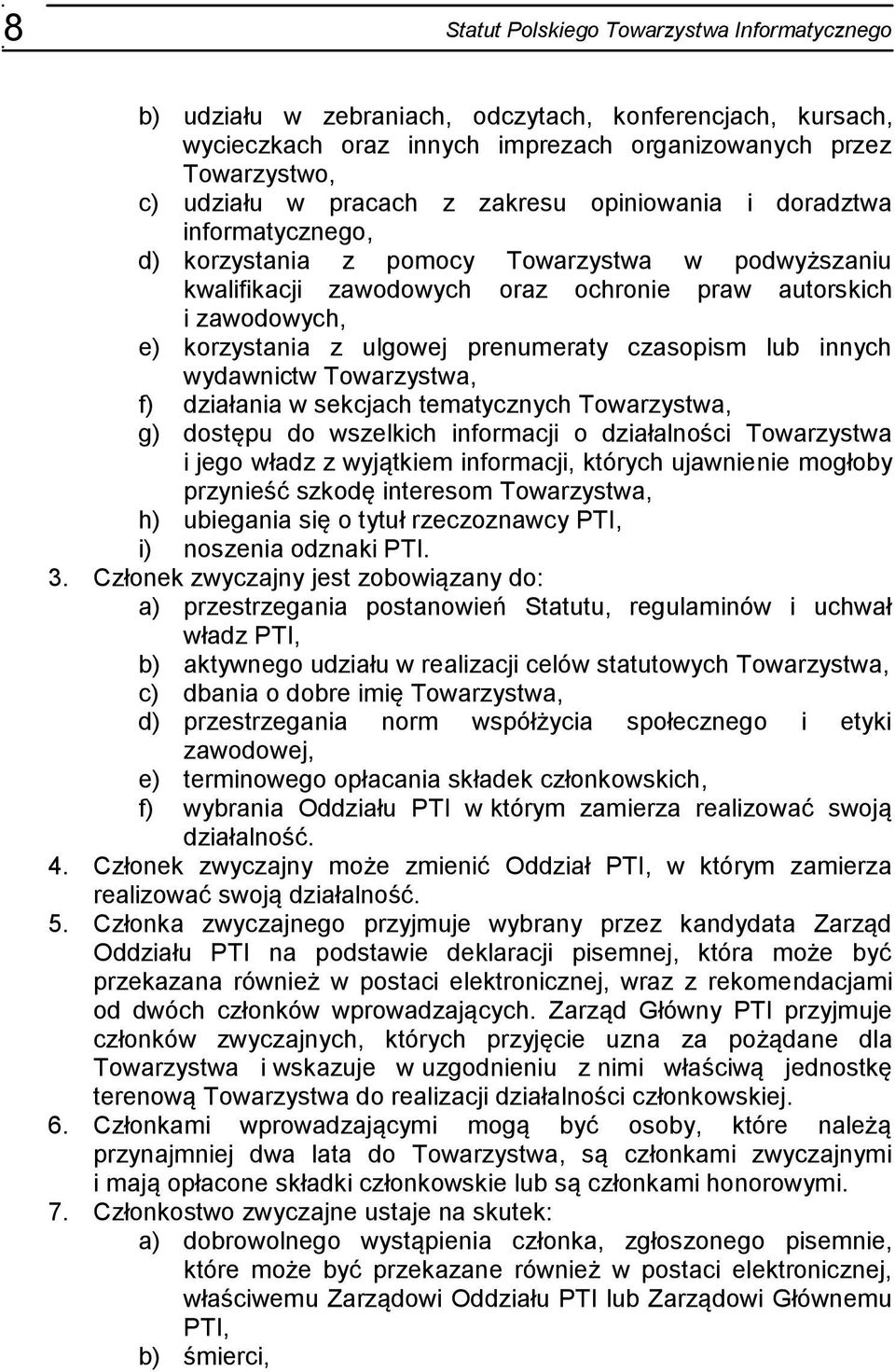 prenumeraty czasopism lub innych wydawnictw Towarzystwa, f) działania w sekcjach tematycznych Towarzystwa, g) dostępu do wszelkich informacji o działalności Towarzystwa i jego władz z wyjątkiem
