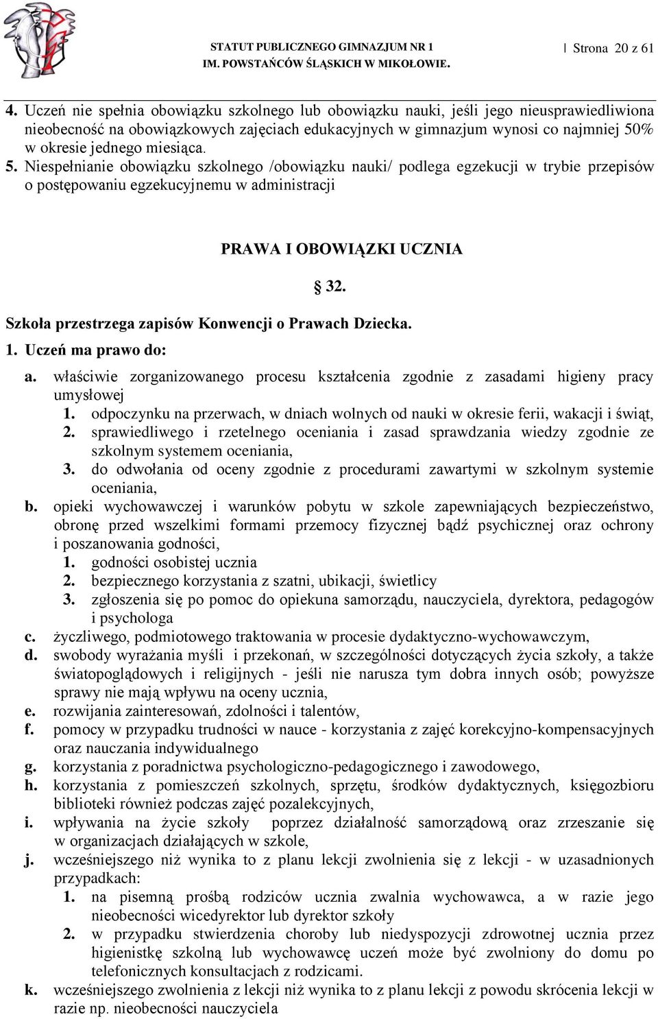 miesiąca. 5. Niespełnianie obowiązku szkolnego /obowiązku nauki/ podlega egzekucji w trybie przepisów o postępowaniu egzekucyjnemu w administracji PRAWA I OBOWIĄZKI UCZNIA 32.