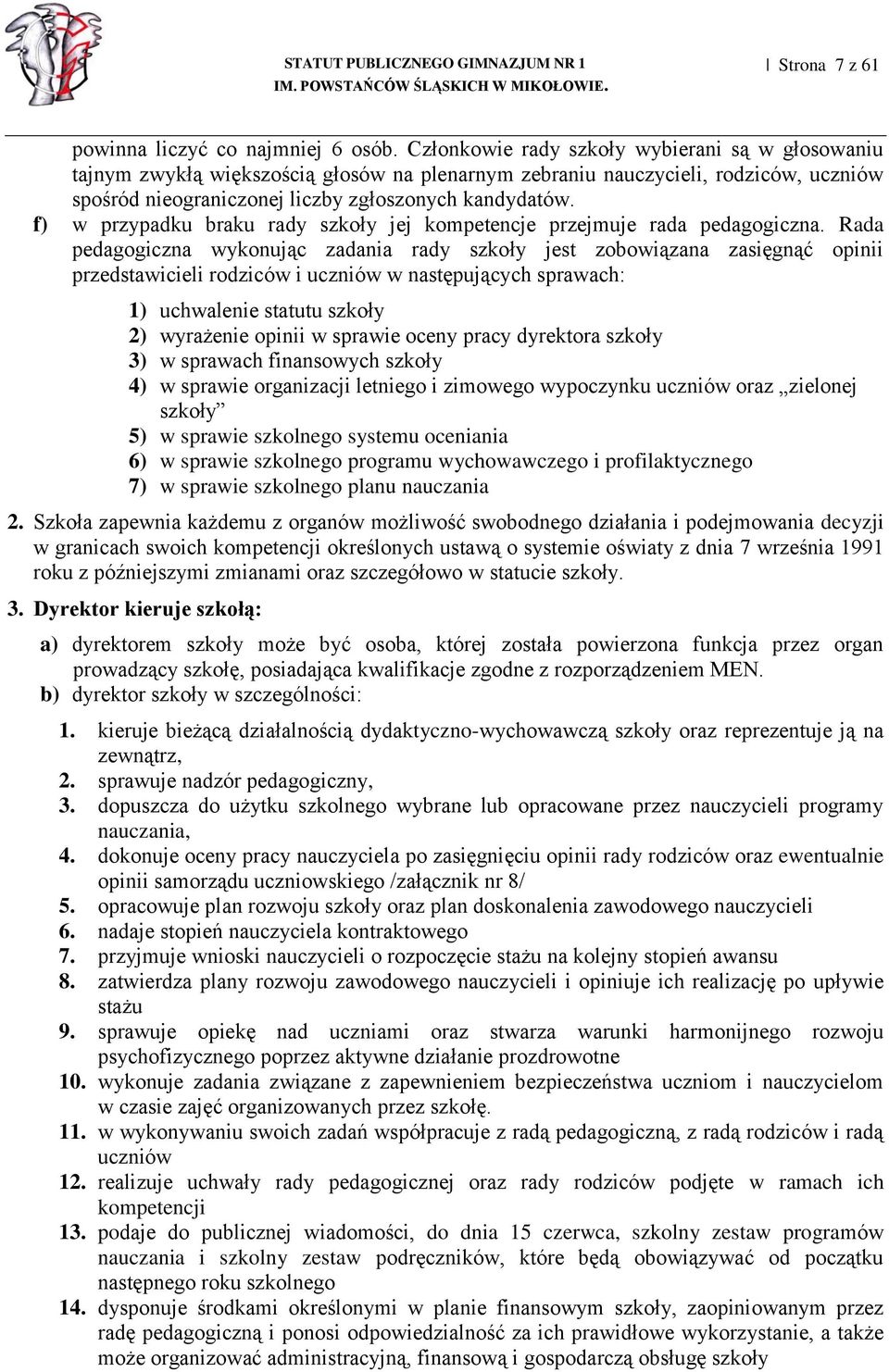 f) w przypadku braku rady szkoły jej kompetencje przejmuje rada pedagogiczna.