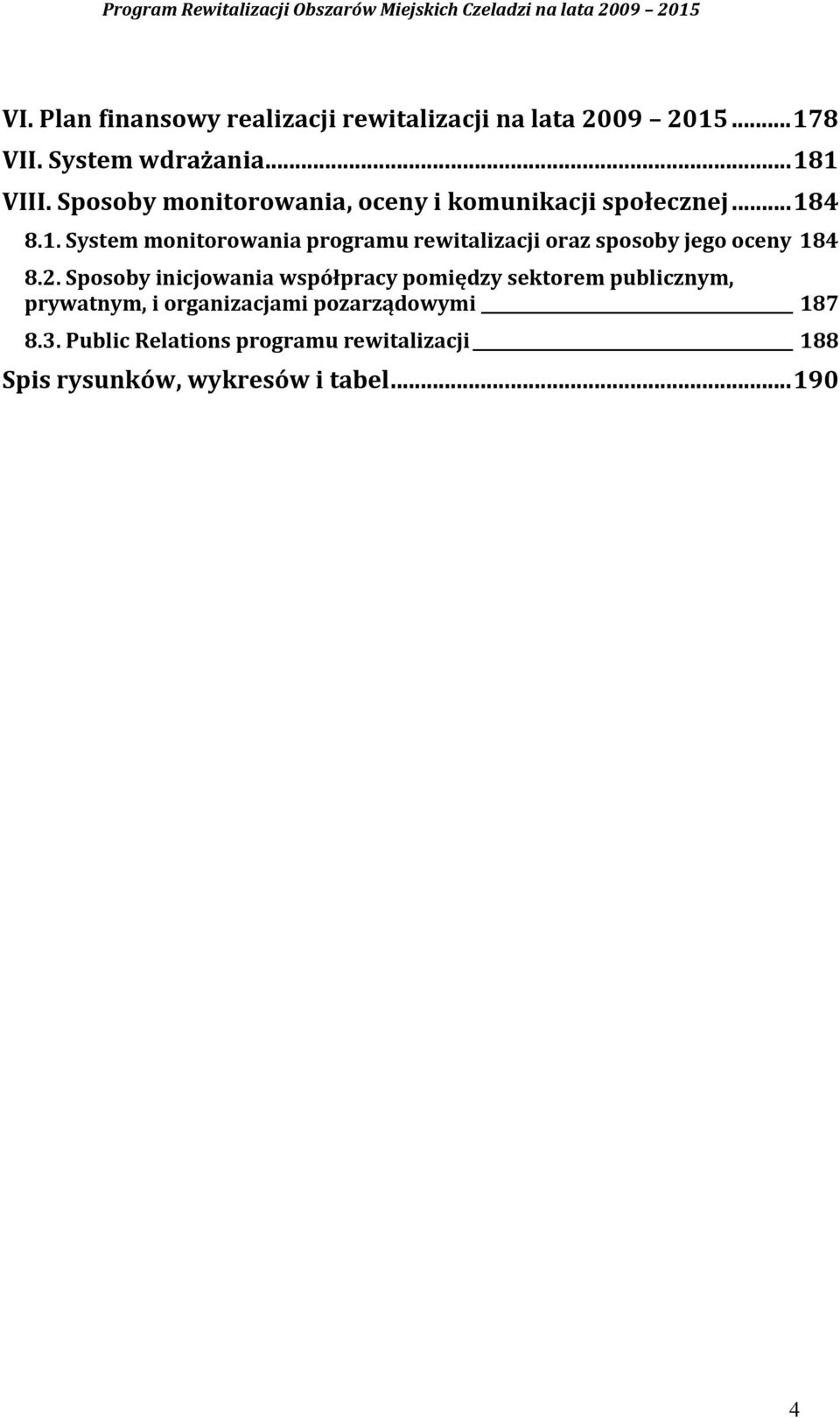 4 8.1. System monitorowania programu rewitalizacji oraz sposoby jego oceny 184 8.2.