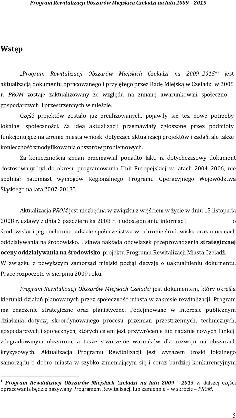 Część projektów zostało już zrealizowanych, pojawiły się też nowe potrzeby lokalnej społeczności.